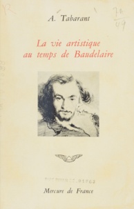 A Tabarant - La Vie Artistique Au Temps De Baudelaire.