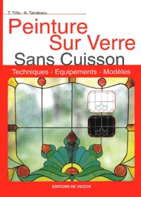 A Tarulescu et T Trifa - Peinture Sur Verre Sans Cuisson. Techniques, Equipements, Modeles.