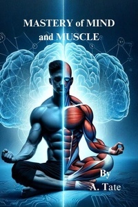 Bons livres audio à télécharger gratuitement Mastery of Mind and Muscle: A Man's Blueprint for Strength and Success - Masculinity