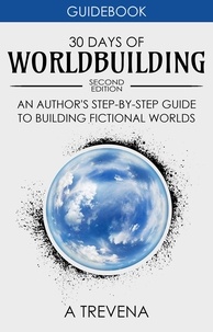  A Trevena - 30 Days of Worldbuilding: An Author’s Step-by-Step Guide to Building Fictional Worlds - Author Guides, #1.