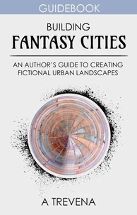 Building Fantasy Cities: An Author’s Guide to Creating Fictional Urban Landscapes