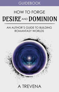 How to Forge Desire and Dominion: An Author’s Guide to Building Romantasy Worlds