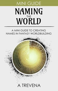Naming the World: A Mini Guide to Creating Names in Fantasy Worldbuilding