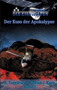 A. Tupolewa et Bastian J. Kurz - Die Eispiraten 3 Der Kuss der Apokalypse.
