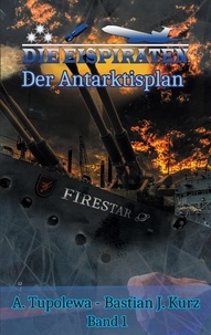 A. Tupolewa et Bastian J. Kurz - Die Eispiraten - Der Antarktisplan.