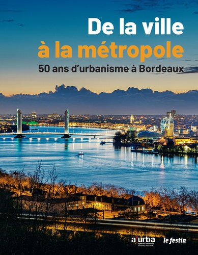 De la ville à la métropole. 50 ans d'urbanisme à Bordeaux