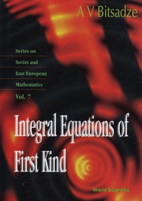 A-V Bitsadze - Integral Equations of First Kind - Series on Soviet and East European Mathematics Volume 7.
