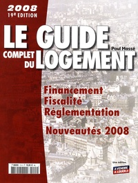 Paul Massé - Le guide complet du logement 2008.