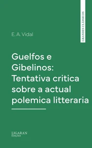 Guelfos e Gibelinos: Tentativa critica sobre a actual polemica litteraria