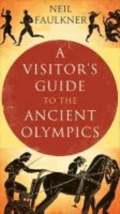 A Visitor's Guide to the Ancient Greek Olympics.