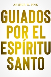  A.W. PINK - Guiados por el espíritu santo.