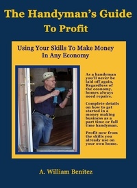  A. William Benitez - The Handyman's Guide To Profit.