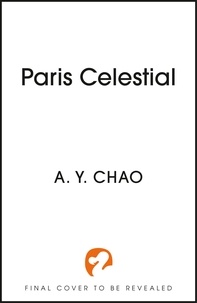 A. Y. Chao - Paris Celestial - the stunning sequel to #1 Sunday Times bestseller Shanghai Immortal.