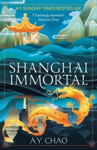 A. Y. Chao - Shanghai Immortal - A richly told romantic fantasy novel set in Jazz Age Shanghai.
