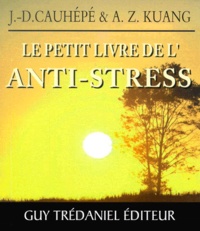 A-Z Kuang et J-D Cauhépé - Le Petit Livre De L'Anti-Stress. Methode Sumikiri.