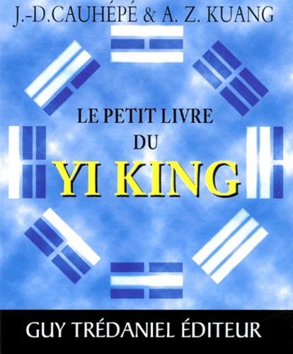 A-Z Kuang et J-D Cauhépé - Le Petit Livre Du Yi King.