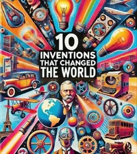 10 Inventions that  changed the world