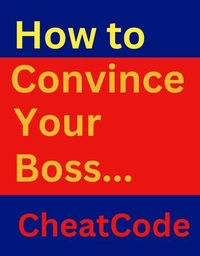 How to Convince Your Boss: A Complete Guide to Workplace Dominance