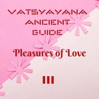 Vatsyayana Ancient Guide to the Pleasures of Love - III