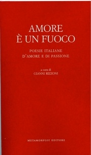  Aa.vv. et Gianni Rizzoni - Amore è un fuoco - Poesie italiane d'amore e di passione.