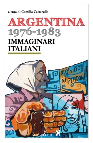  Aa.vv. et Camilla Cattarulla - Argentina 1976-1983. Immaginari italiani.