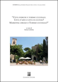 Città storiche e turismo culturale. Città d'arte o città di cultura? Marketing urbano o Turismo culturale?