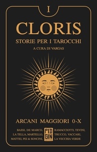  Aa.vv. et  Vargas - Cloris: storie per i tarocchi - Volume 1 - Arcani maggiori 0-X.