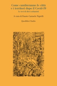  Aa.vv. et Fausto Carmelo Nigrelli - Come cambieranno le città e i territori dopo il Covid-19 - Le tesi di dieci urbanisti.