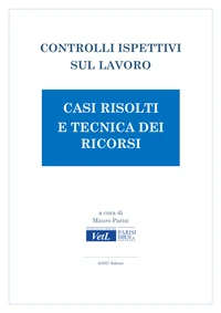 Controlli ispettivi sul lavoro. Casi risolti e tecnica dei ricorsi