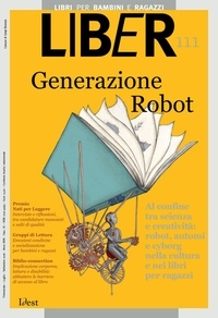  Aa.vv. - Generazione Robot - Al confine tra scienza e creatività, robot, automi e cyborg nella cultura e nei libri per ragazzi: LiBeR 111.