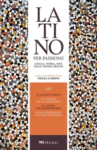 Il latino tardo. Le parole della medicina. Il latino nei nomi propri. Livio Andronico, Catone ed Ennio