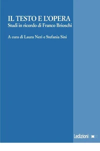 Il testo e l'opera. Studi in onore di Franco Brioschi.