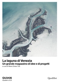  Aa.vv. et Maria Chiara Tosi - La laguna di Venezia. Un grande magazzino di idee e di progetti - QU3#26.