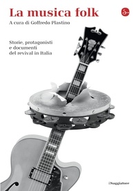  Aa.vv. et Goffredo Plastino - La musica folk. Storie, protagonisti e documenti del revival in Italia.