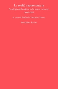  Aa.vv. et Raffaello Palumbo Mosca - La realtà rappresentata - Antologia della critica sulla forma romanzo. 2000-2016.