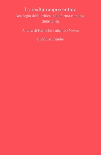  Aa.vv. et Raffaello Palumbo Mosca - La realtà rappresentata - Antologia della critica sulla forma romanzo. 2000-2016.