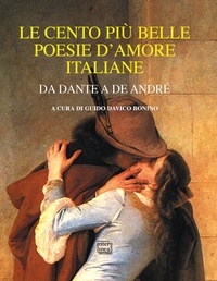  Aa.vv. et Guido Davico Bonino - Le cento più belle poesie d'amore italiane - Da Dante a De André.