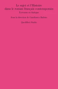 Le sujet et l’Histoire dans le roman français contemporain. Écrivains en dialogue