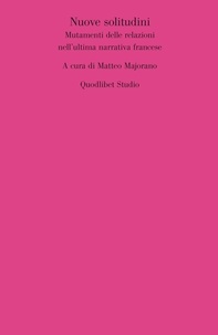  Aa.vv. et Matteo Majorano - Nuove solitudini. Mutamenti delle relazioni nell’ultima narrativa francese.