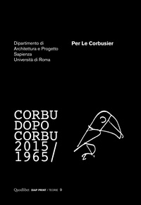  Aa.vv. et  Dipartimento di Architettura e - Per Le Corbusier - Corbu dopo Corbu 1965-2015.