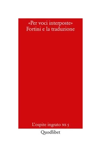 «Per voci interposte». Fortini e la traduzione