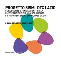  Aa.vv. et Lucina Caravaggi - Progetto SISMI-DTC Lazio - Conoscenze e innovazioni per la ricostruzione e il miglioramento sismico dei centri storici del Lazio.