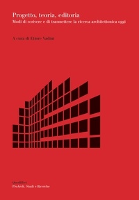  Aa.vv. et Ettore Vadini - Progetto, teoria, editoria - Modi di scrivere e di trasmettere la ricerca architettonica oggi.