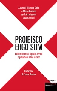  Aa.vv. et Filomena Gallo - Proibisco Ergo Sum - Dall’embrione al digitale, divieti e proibizioni made in Italy.