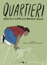 Quartieri. Viaggio al centro delle periferie italiane