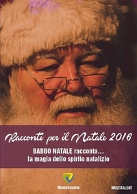  Aa.vv. - RACCONTI PER IL NATALE 2016 - BABBO NATALE RACCONTA... la magia dello spirito natalizio.