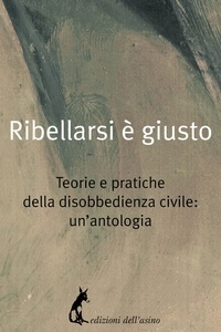  Aa.vv. - Ribellarsi è giusto - Teorie e pratiche della disobbedienza civile: un'antologia.