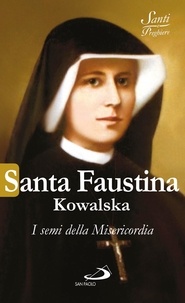  Aa.vv. et Natale Benazzi - Santa Faustina Kowalska. I semi della Misericordia.