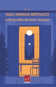 Aa.vv. - Sulla famiglia Bertolucci - Scritti per Attilio, Bernardo e Giuseppe..