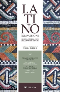 Verso le lingue d'Europa. Le parole dell'infanzia. Il latino nell'invettiva. Tibullo e Properzio